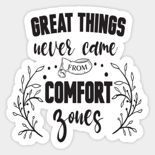 Great things never came from comfort zones Sticker